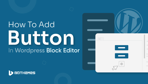 How to add button in WordPress block editor: Best Way - BdThemes