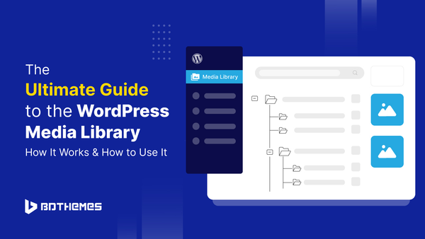 The Ultimate Guide to the WordPress Media Library: How It Works and How to Use It