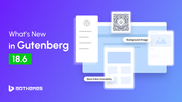 What’s New in Gutenberg 18.6 (Features and Improvements)