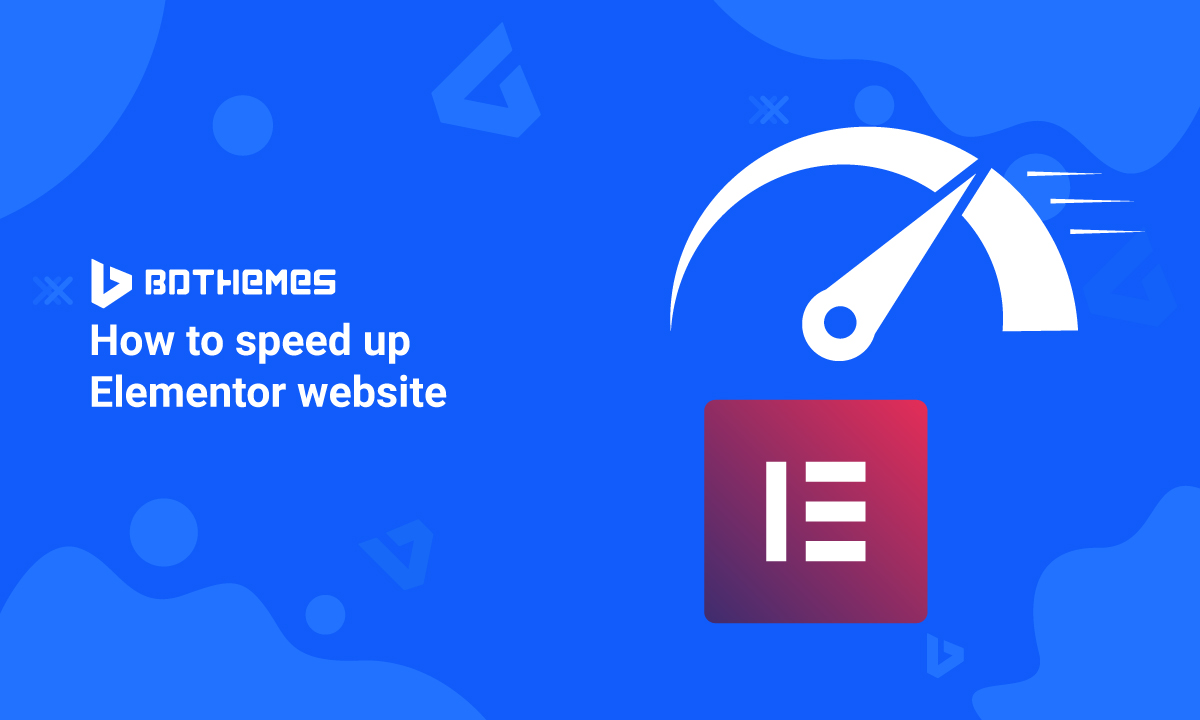 How to speed up elementor website - BdThemes