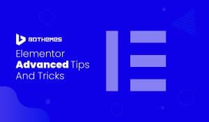 Elementor Advanced Tips and Tricks - BdThemes