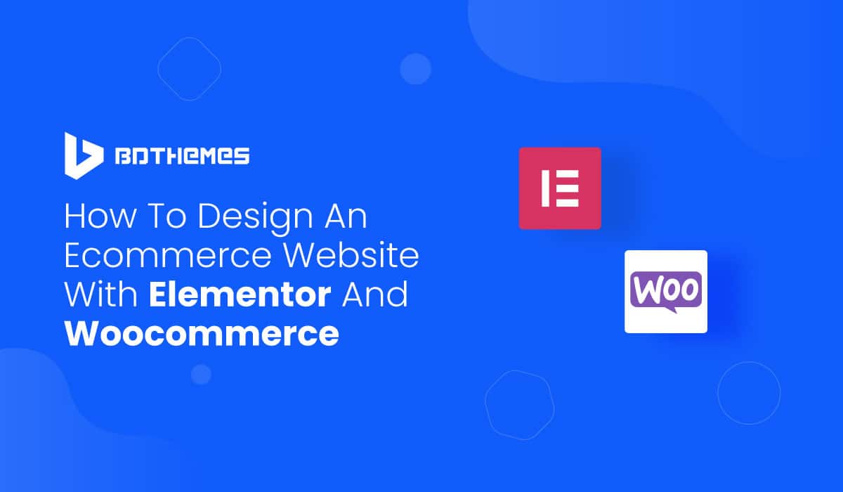 how to design an ecommerce website with elementor and woocommerce - BdThemes