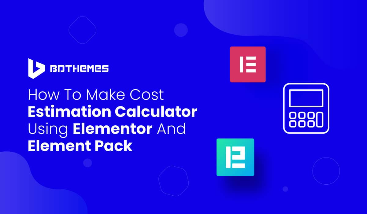 How to make Cost Estimation Calculator using Elementor and Element Pack - BdThemes