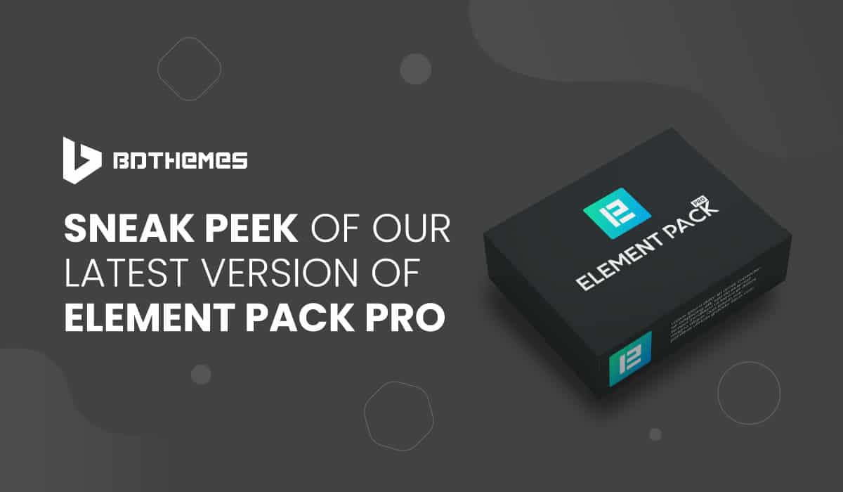 Sneak Peak of Our Latest Version of Element Pack Pro - BdThemes