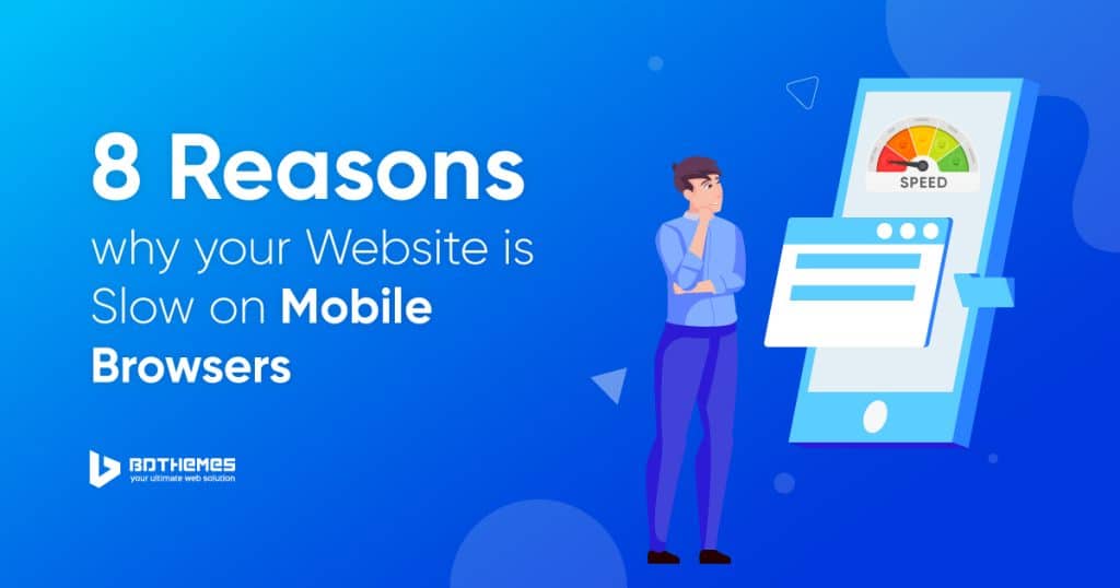 8 Reasons why your website is slow on Mobile browsers