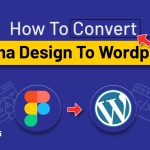 How To Convert Figma Design To WordPress: Best Guide