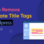 How To Remove Duplicate Title Tags In WordPress: Best Way