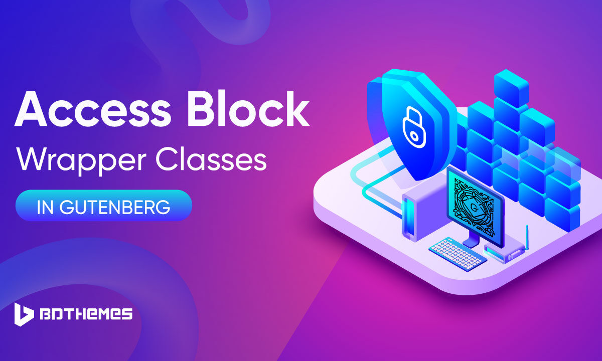 Access Block Wrapper Classes in Gutenberg - BdThemes