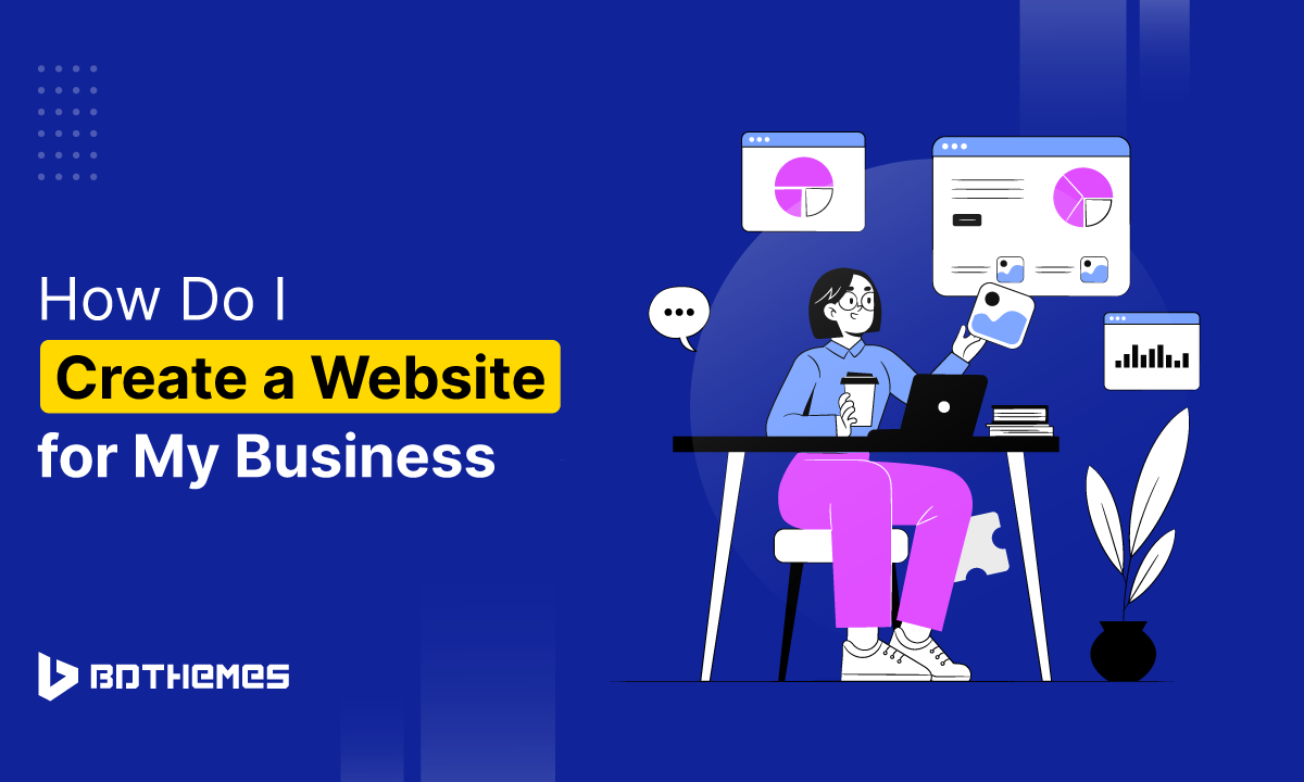 So you've been asking yourself, "How do I create a website for my business?
