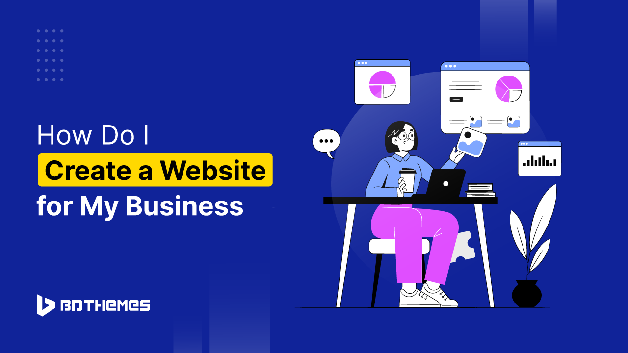 So you've been asking yourself, "How do I create a website for my business?